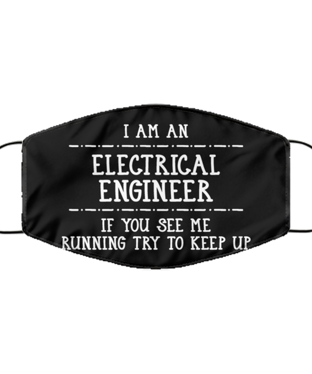 Funny Electrical Engineer Black Face Mask, If You See Me Running Try To Keep