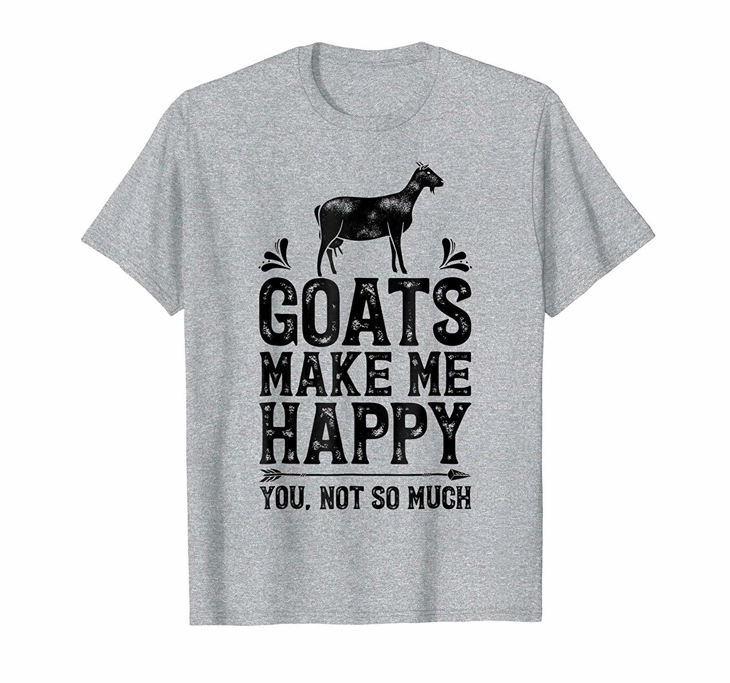 Funny Tee - Goats Make Me Happy You Not So Much T Shirt Goat Farm Gifts ...