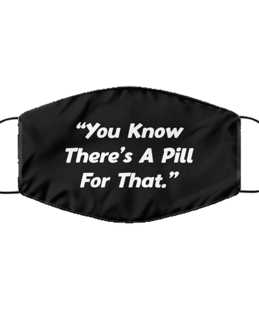 Funny Pharmacy Technician Black Face Mask, You Know There's A Pill For