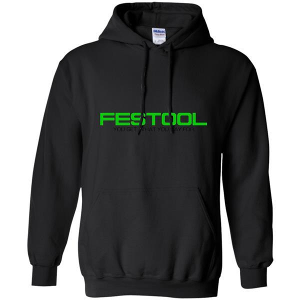 Image of Festool You Get What You Pay for T-Shirt Hoodie
