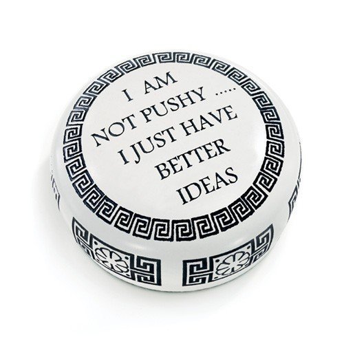 Boss's Gift Paperweight"I'm not Pushy.I just Have Better Ideas" - $39.99