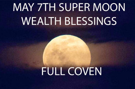 MAY 7TH FLOWER SUPER MOON  HIGH WEALTH BLESSINGS RARE MAGICK Witch Cassia4  - $87.77