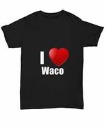 Waco T-Shirt I Love City Lover Pride Funny Gift for Gag Unisex Tee - $14.82
