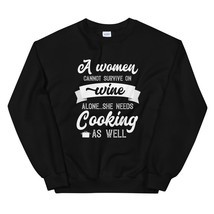 A Woman Cannot Survive On Wine Alone She Needs Cooking As Well Unisex Sweatshirt - $29.99