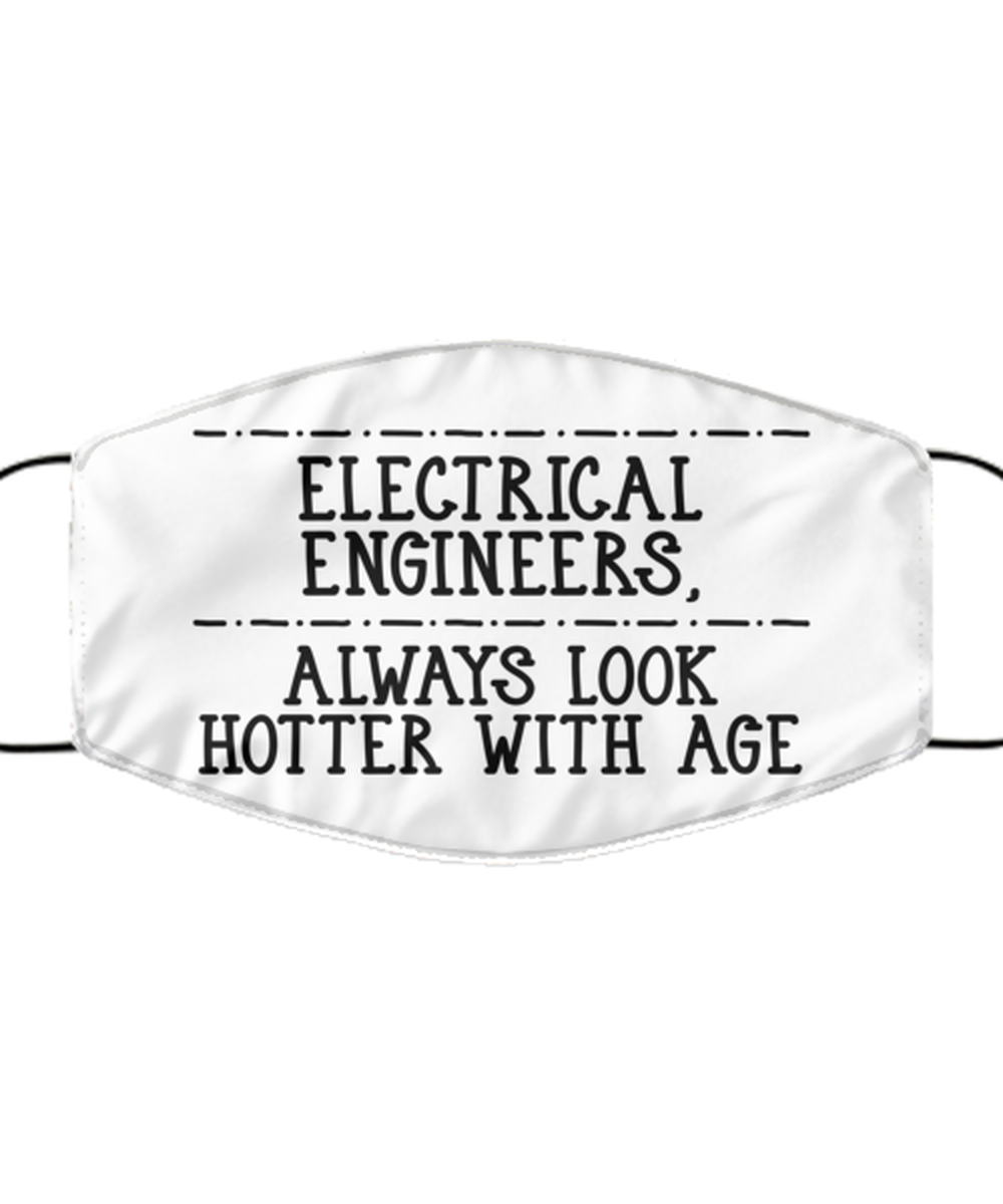 Funny Electrical Engineer Face Mask, Always Look Hotter With Age, Reusable