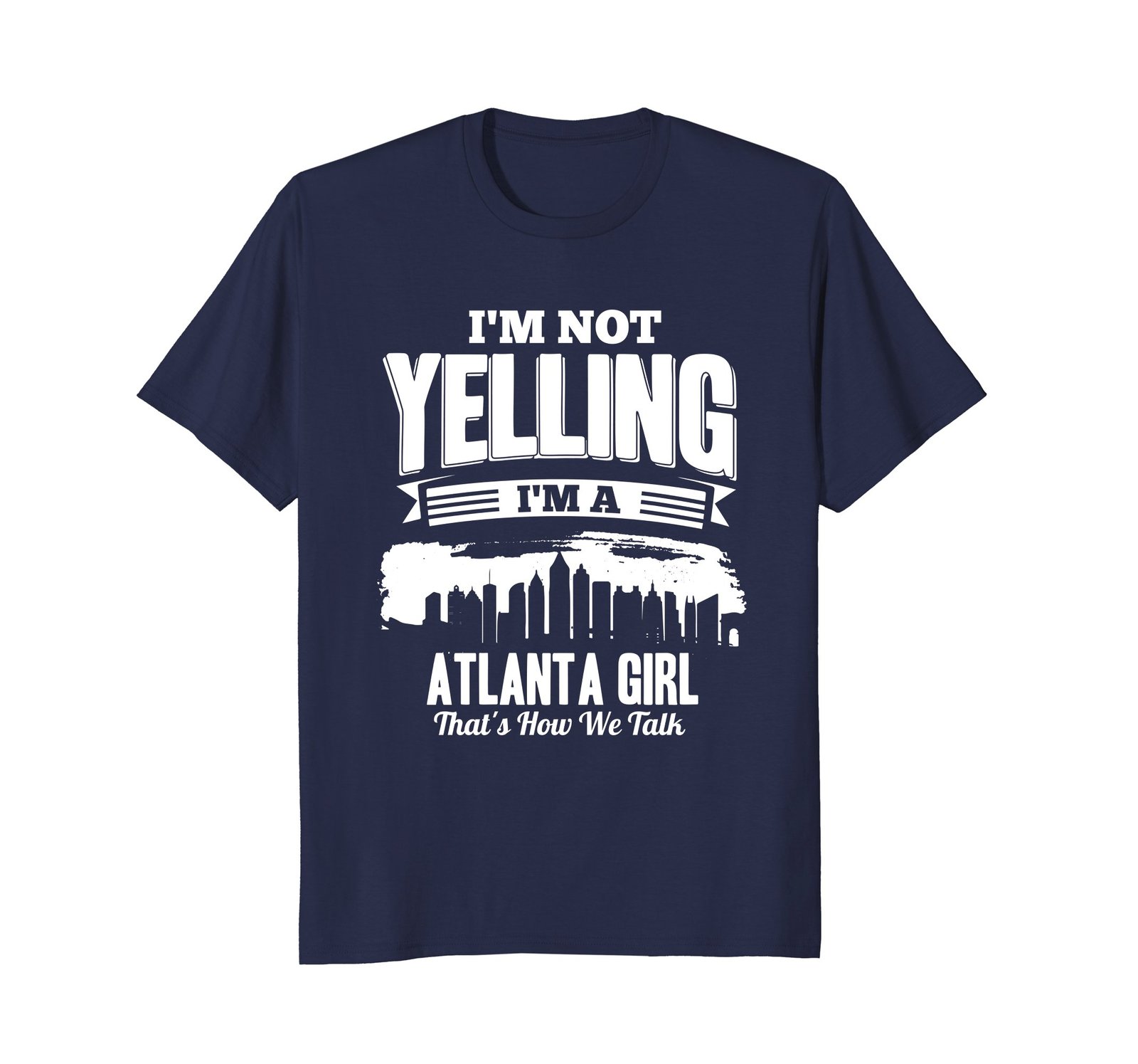 Funny Shirts - I'M NOT YELLING I'M An Atlanta GIRL T-shirt Men