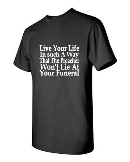 T-shirt Shirt Live Your Life Preacher Won't Lie At Your Funeral Funny ...