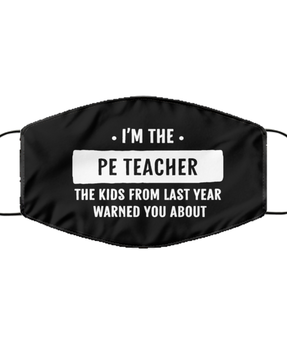 Funny PE Teacher Black Face Mask, The Kids From Last Year Warned You About.,