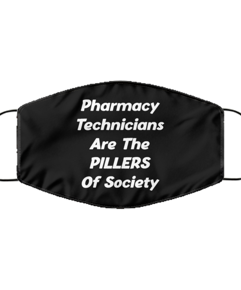Funny Pharmacy Technician Black Face Mask, Are The PILLERS Of Society,