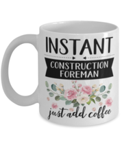 Instant Construction foreman Just Add Coffee, Construction foreman Mug, ... - $14.95