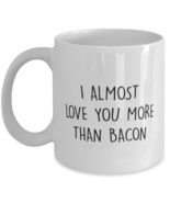 Wife Husband Coffee Mug, I Almost Love You More Than Bacon, Wedding  - $16.95