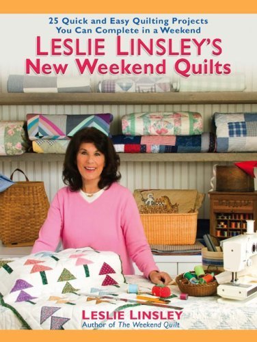 Leslie Linsley's New Weekend Quilts: 25 Quick and Easy Quilting ...