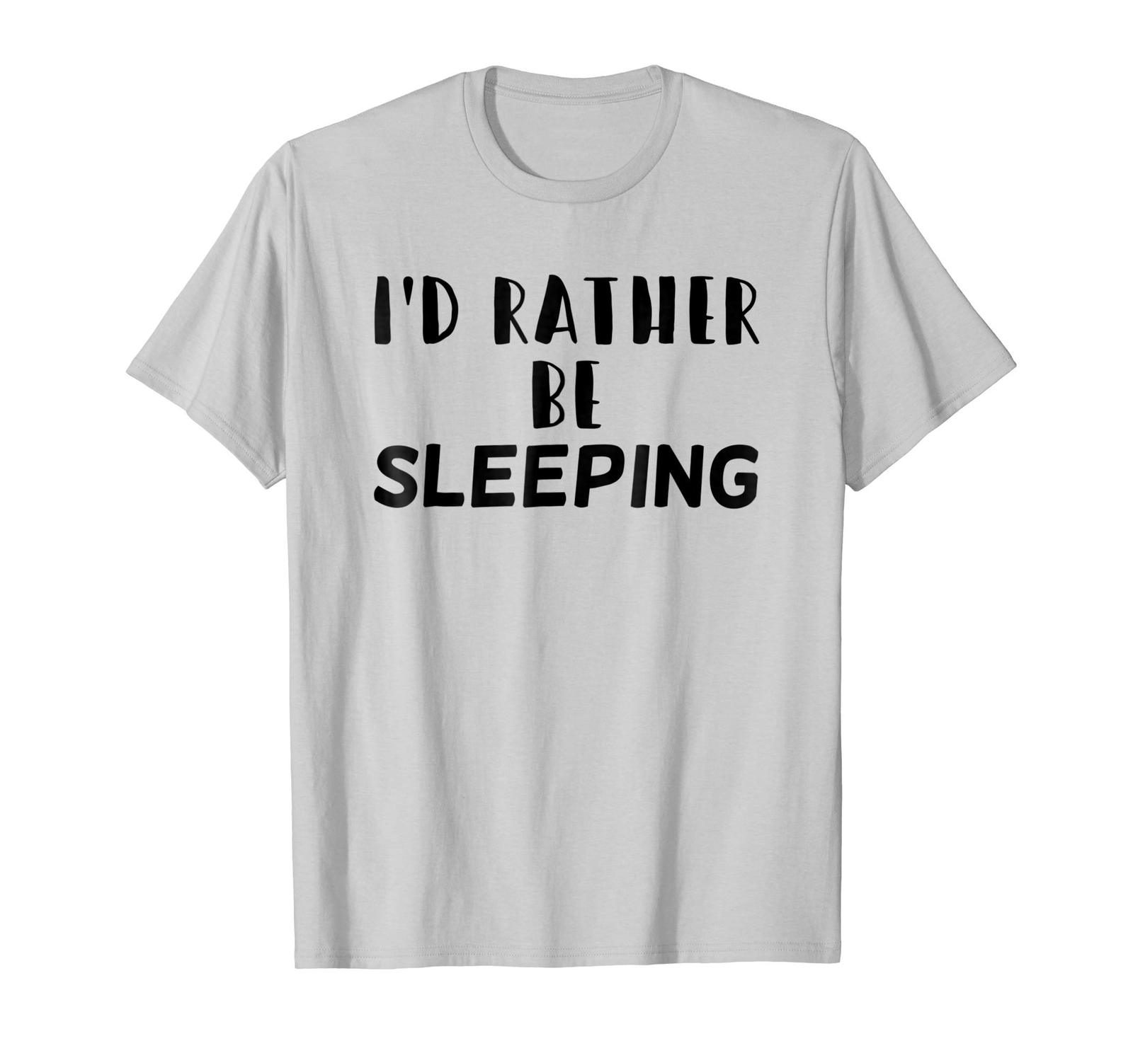 New shirts - Id Rather Be Sleeping T-Shirt Funny Napping Lazy Gift Idea ...