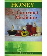 Honey: The Gourmet Medicine [Paperback] Traynor, Joe - $4.00