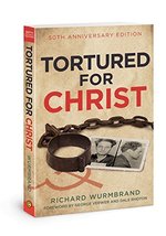 Tortured for Christ: 50th Anniversary Edition Wurmbrand, Richard - $4.70