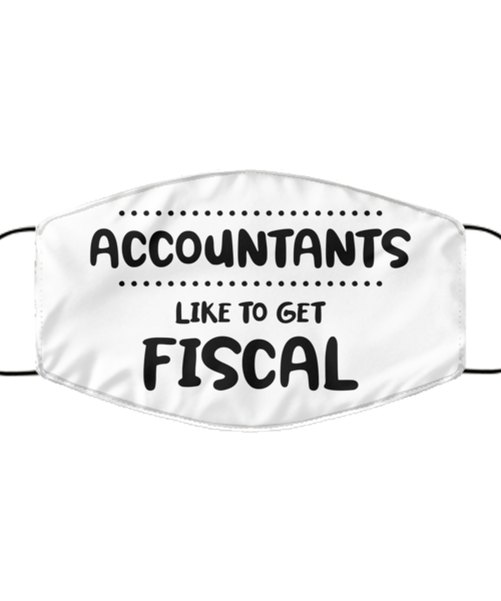 Funny Accountant Face Mask, Accountants like to get fiscal, Sarcasm Gifts For