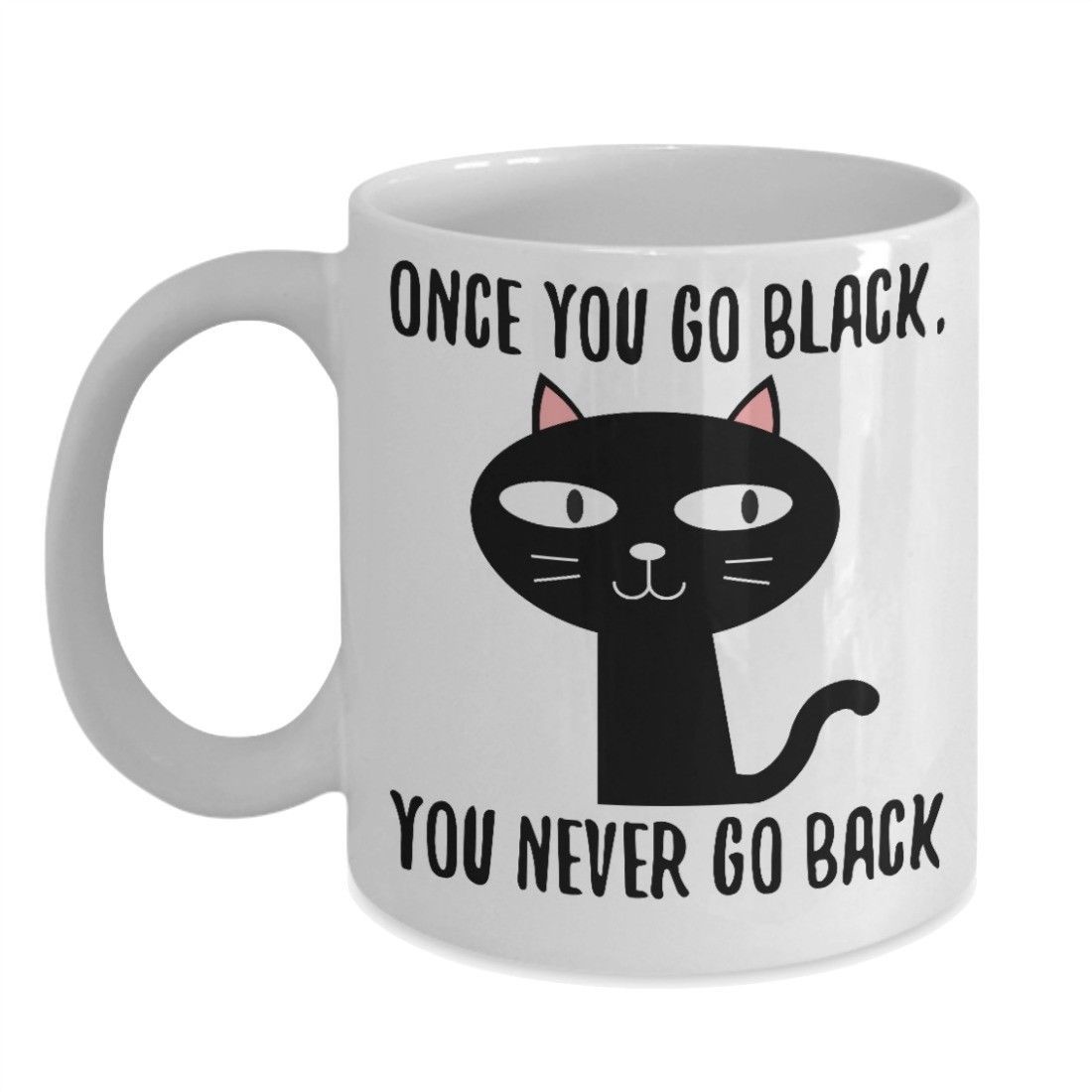 Funny Black Cat Lover Gift Once You Go Black You Never Go Back Cute Coffee Mug - $19.55 - $22.49