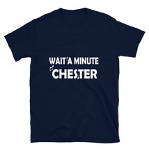 wait a minute chester shirt