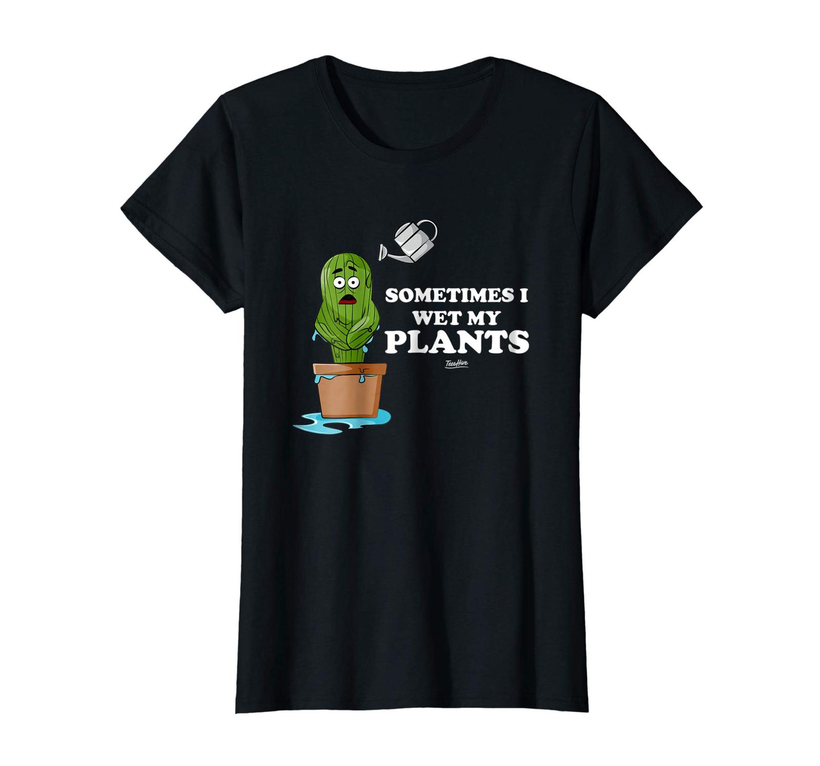 New Shirts - Sometimes I Wet My Plants Lover Funny ...