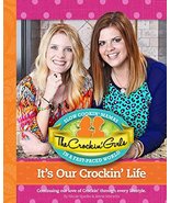 The Crockin Girls It&#39;s Our Crockin&#39; Life: Continuing Our Love of Crockin... - $68.99