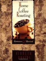 Home Coffee Roasting: Romance and Revival Davids, Kenneth - $16.82