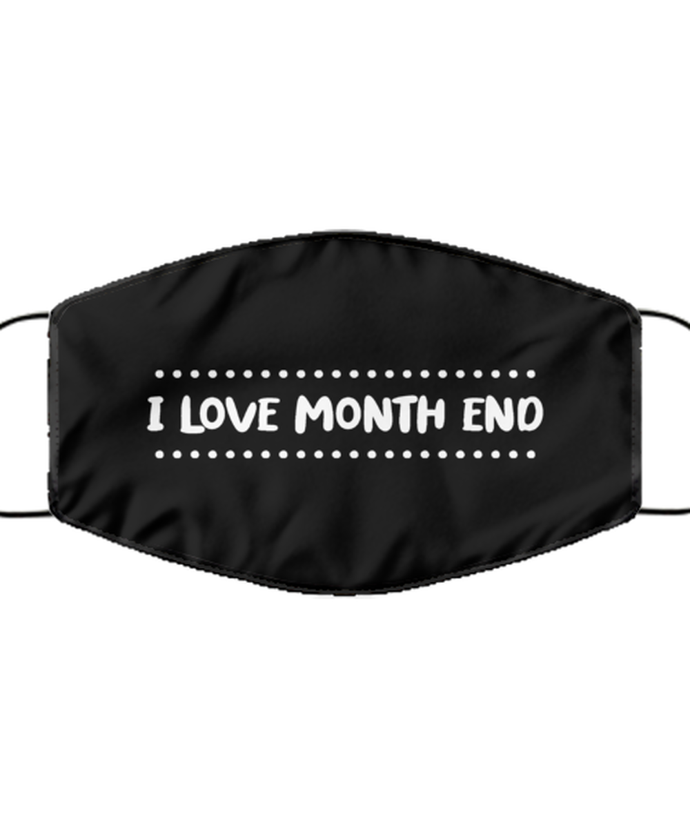 Funny Accountant Black Face Mask, I love month end, Sarcasm Gifts For Tax
