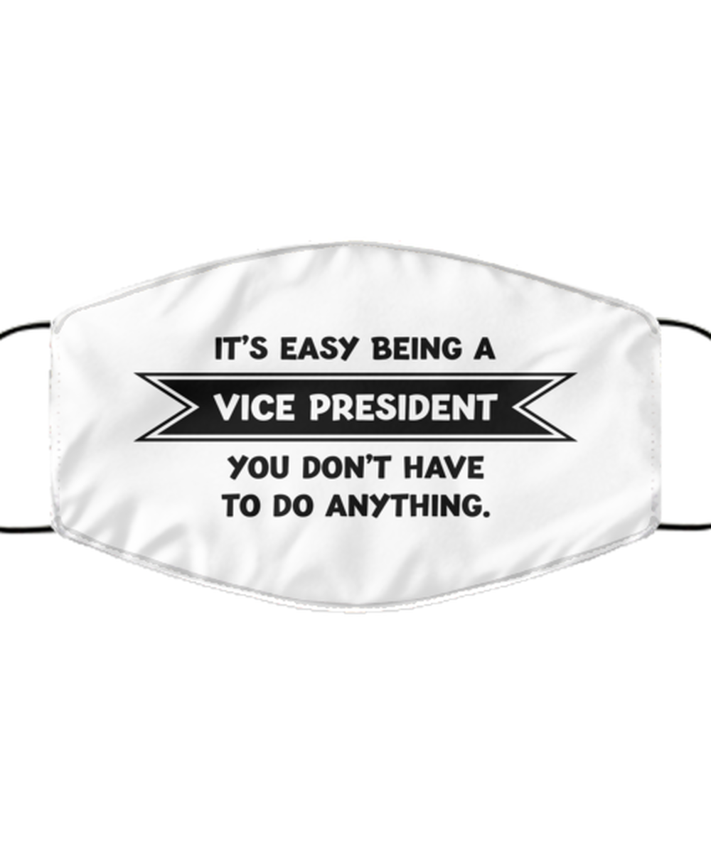 Funny Vice President Face Mask, It's Easy Being A Vice President, Sarcasm