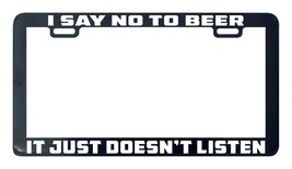 I say no to beer it just doesn&#39;t listen license plate frame - £4.40 GBP