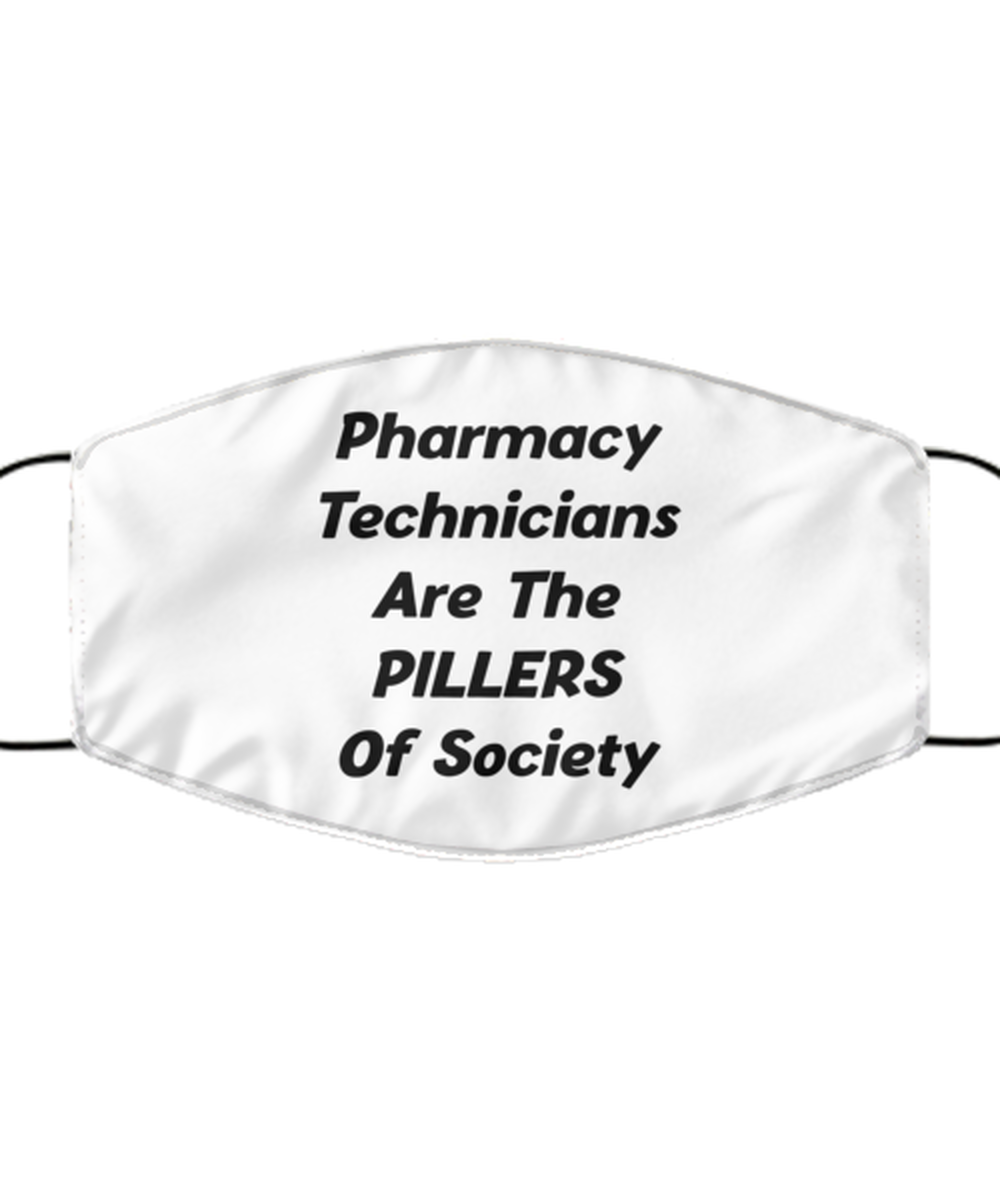 Funny Pharmacy Technician Face Mask, Are The PILLERS Of Society, Reusable