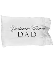 Unique Gifts Store Yorkshire Terrier Dad - Pillow Case - $17.95