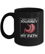 Coffee Mug Funny Don&#39;t Judge My Journey Until You&#39;ve Walked My Path Bari... - $19.95