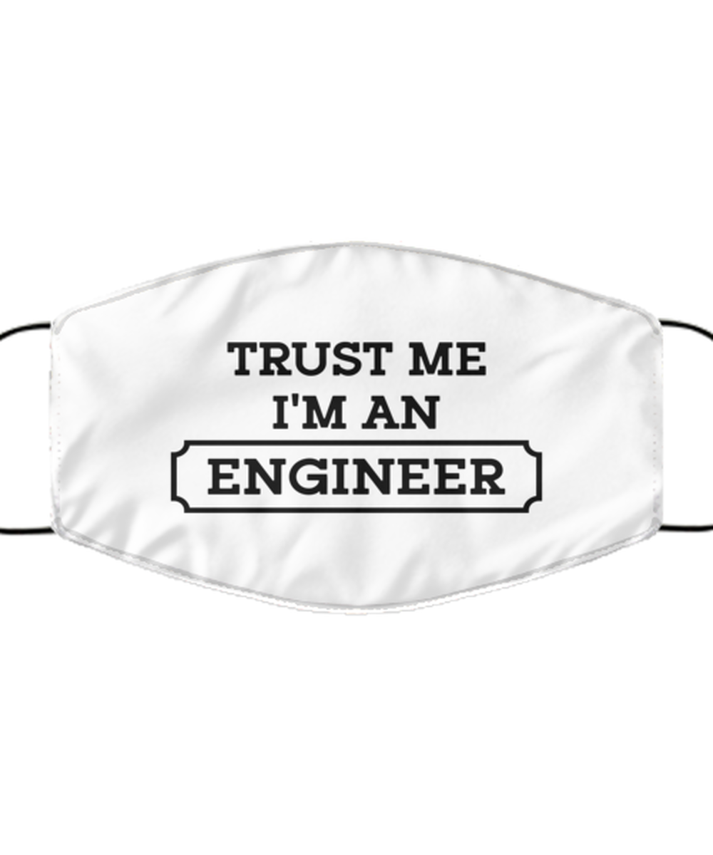 Funny Engineer Face Mask, Trust Me I'm An Engineer, Sarcasm Reusable Gifts for