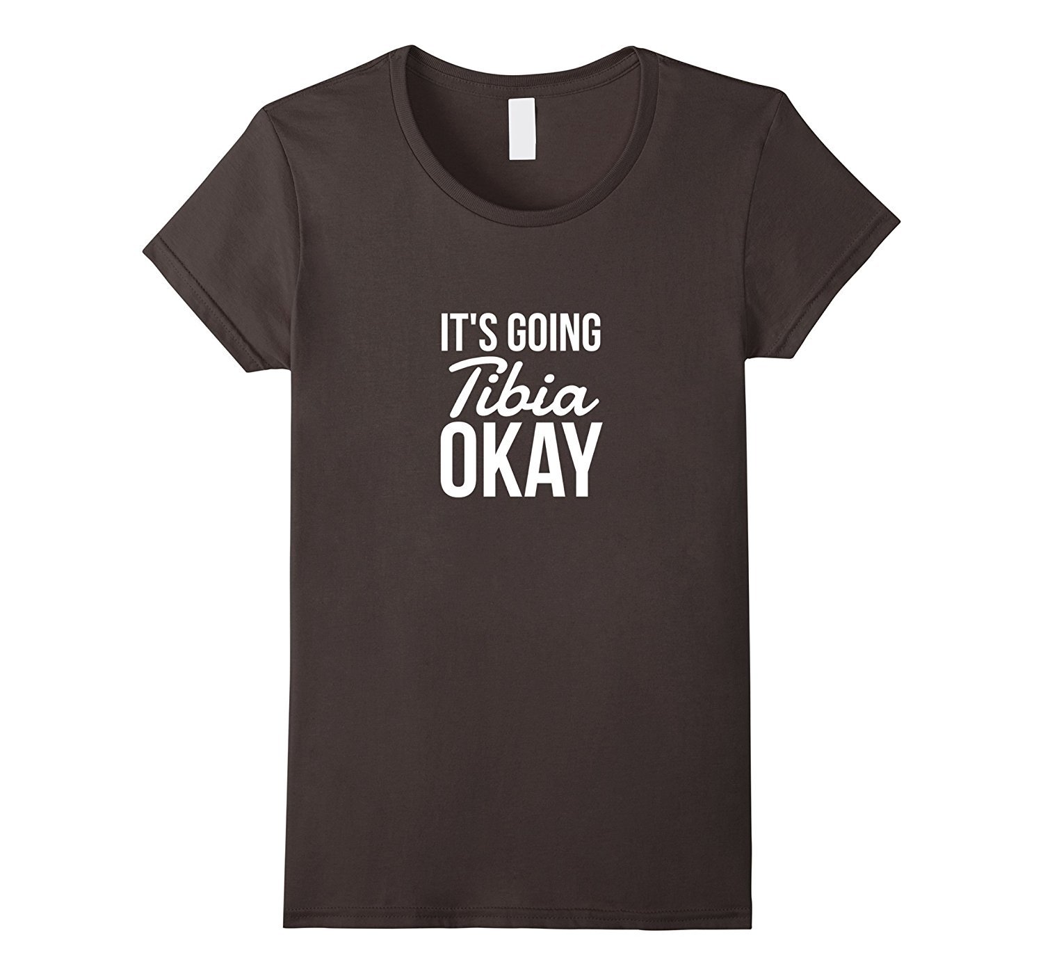 it's going tibia okay shirt
