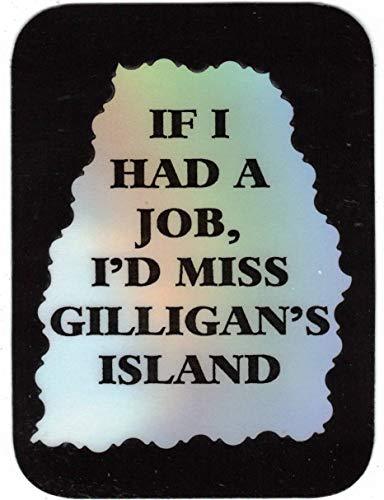 If I Had A Job I'd Miss Gilligan's Island 3 x 4 Love Note Humorous Sayings Poc