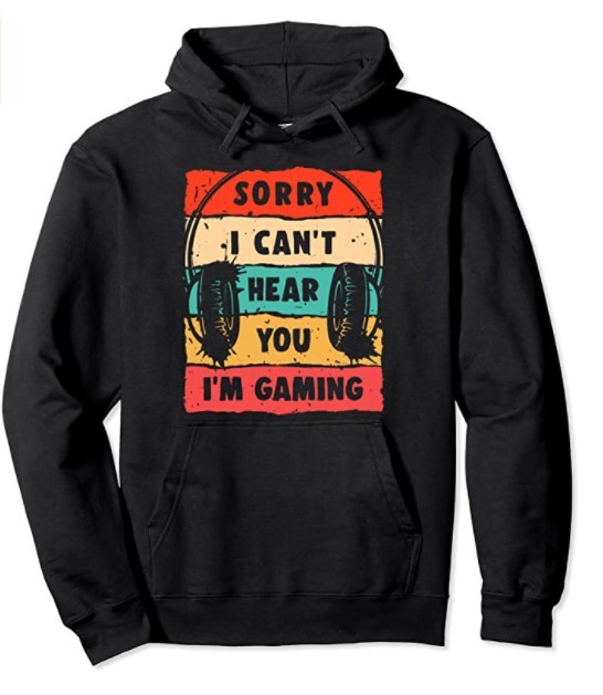 Sorry I Can't Hear You I'm Gaming, Funny Gamer Gifts, Gaming Pullover Hoodie