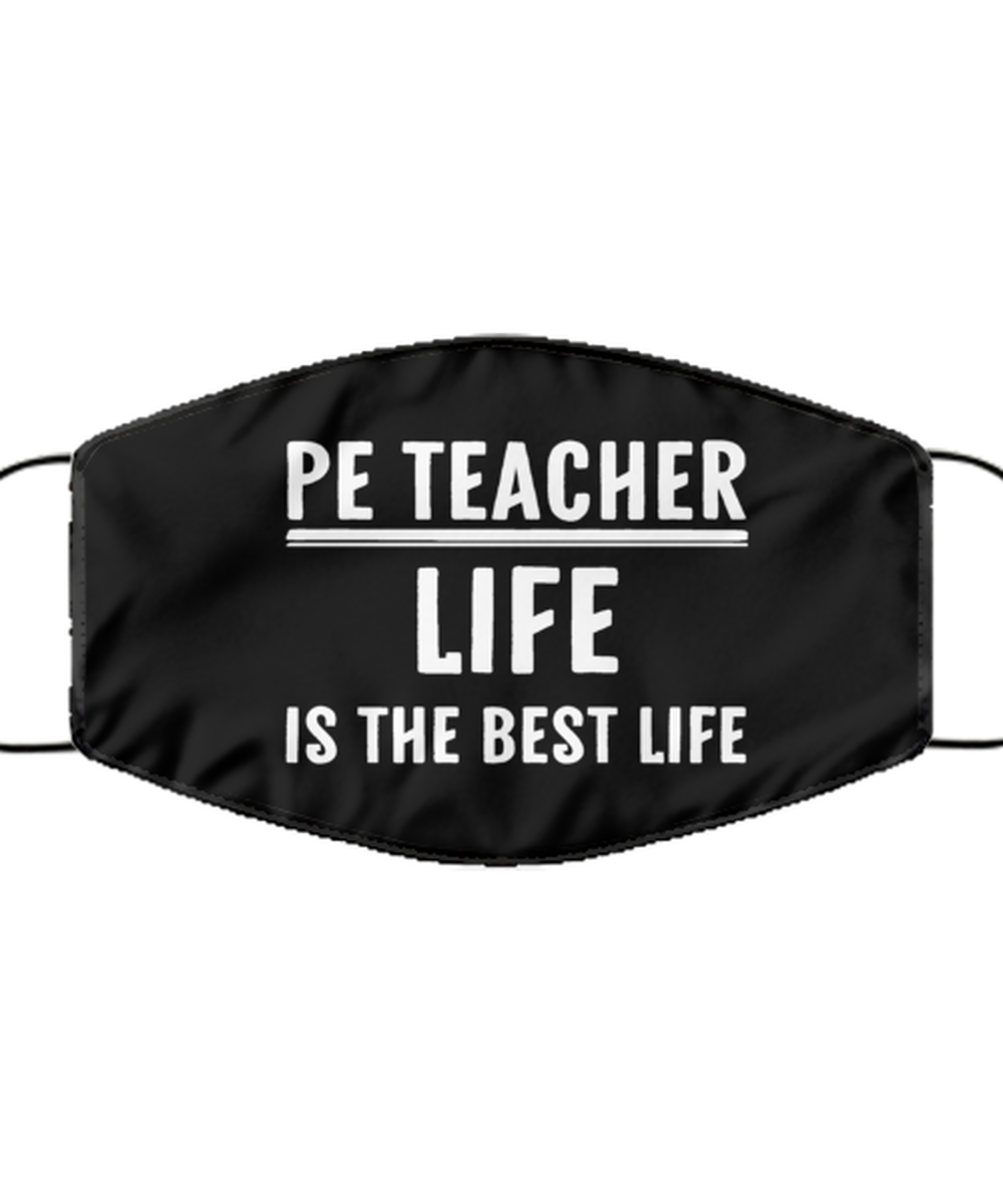 Funny PE Teacher Black Face Mask, PE Teacher Life Is The Best Life, Reusable