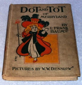 Dot and Tot of Merryland by Frank Baum Illustrator W. Denslow 1901 ...