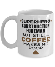 Construction Foreman Mug - Superhero But Still Coffee Makes Me Poop - 11... - $14.95