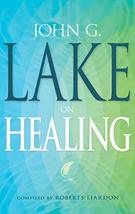 John G. Lake on Healing [Paperback] Lake, John G. and Liardon, Roberts - $19.99