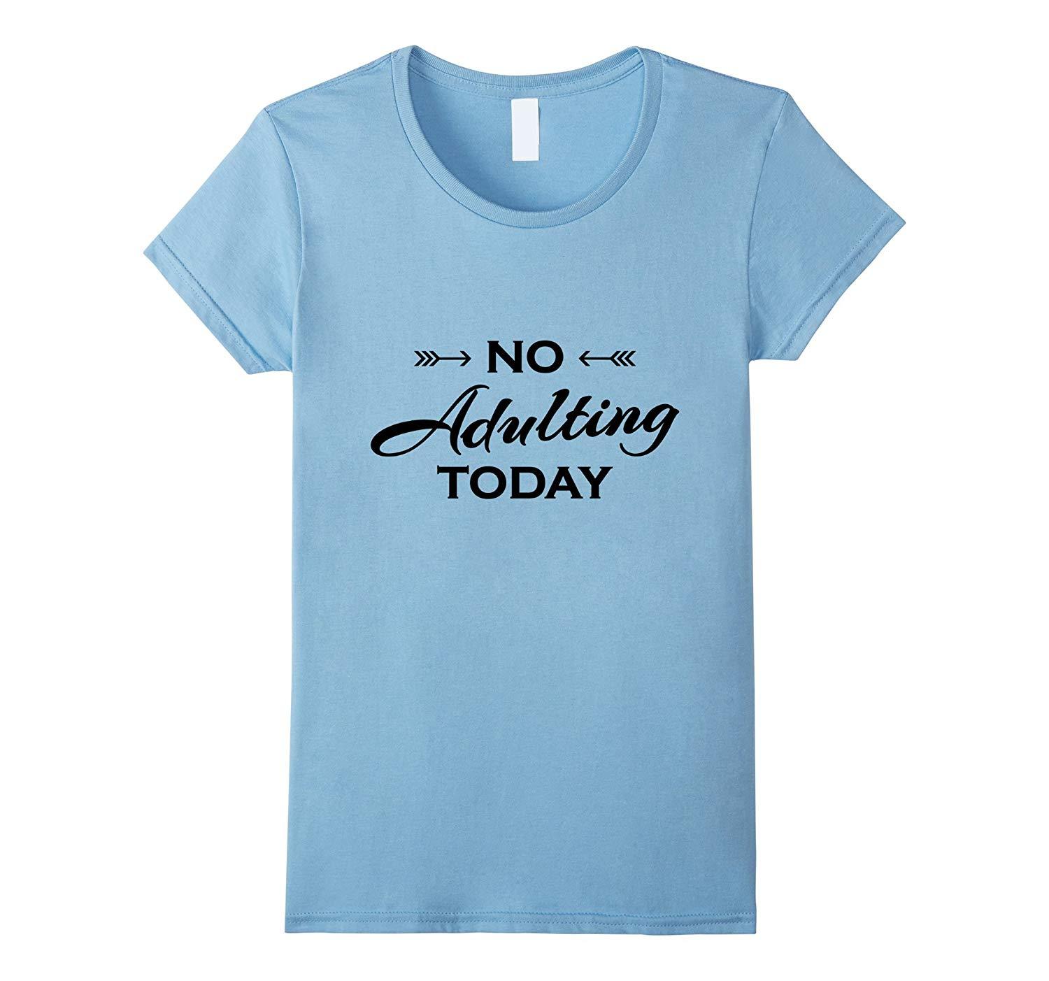 not adulting today t shirt