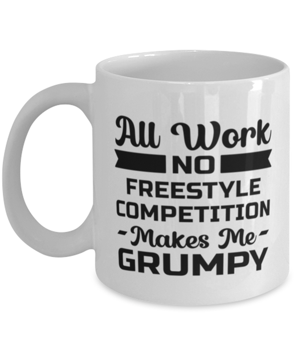 Funny Freestyle Competition Mug - All Work And No Makes Me Grumpy - 11 oz
