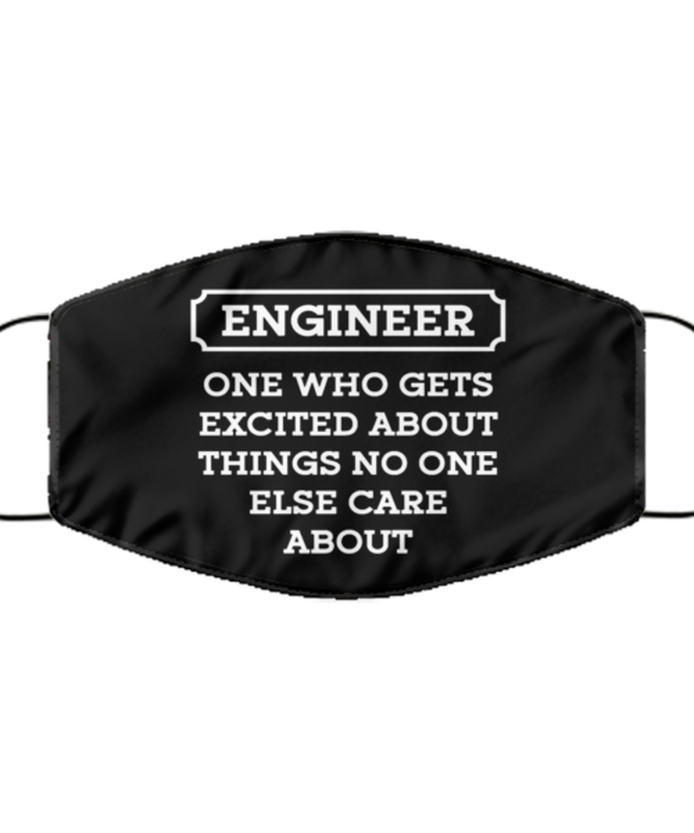 Funny Engineer Black Face Mask, Who Gets Excited About Things, Sarcasm