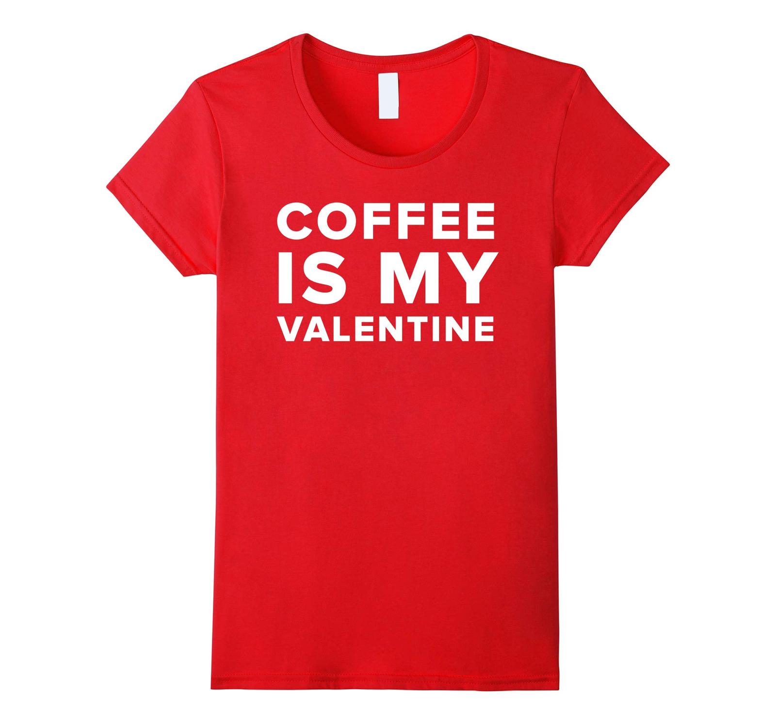 New Shirts - Funny Coffee Is My Valentine Valentine's Day T-Shirt Wowen ...
