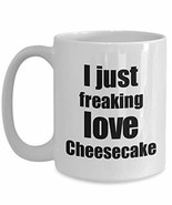 Cheesecake Lover Mug I Just Freaking Love Funny Gift Idea for Foodie Cof... - $16.80