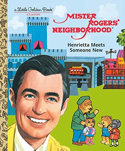 Primary image for Mister Rogers' Neighborhood: Henrietta Meets Someone New (Little Golden Book) [H
