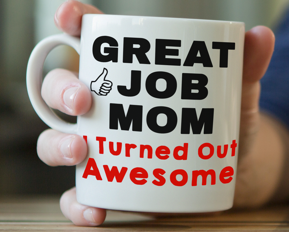 Gift For Mom -Great Job Mom I Turned Out Awesome- Mugs for Mom, Funny Coffee Mug