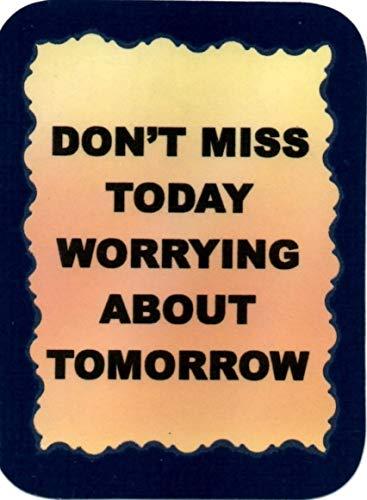 Don't Miss Today Worrying About Tomorrow 3 x 4 Love Note Inspirational Sayings