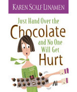 Just Hand Over the Chocolate and No One Will Get Hurt By Karen Scalf Linamen - $4.35