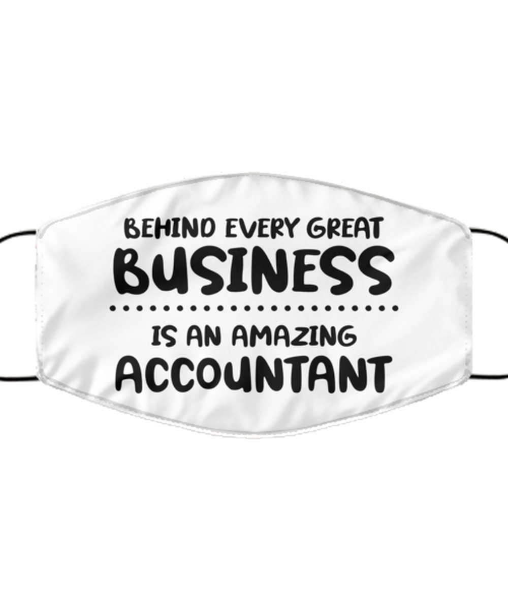 Funny Accountant Face Mask, Behind every great business is, Sarcasm Gifts For