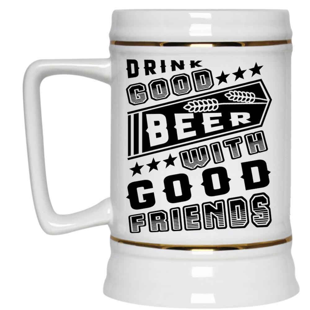 Funny Beer Stein 22oz, Drink Good Beer With Good Friends Beer Mug Drink Containers & Thermoses